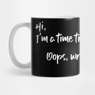 Hi, I'm a time traveller. Oops, wrong year. Later. Mug